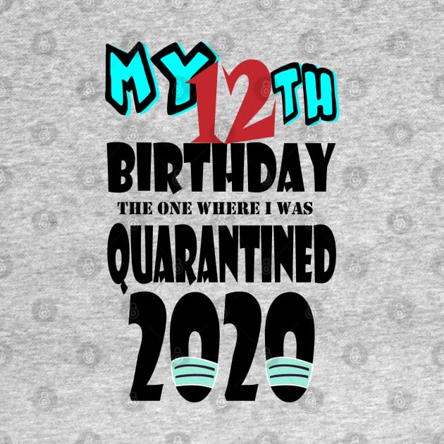 My 12th Birthday The One Where I Was Quarantined 2020 by bratshirt